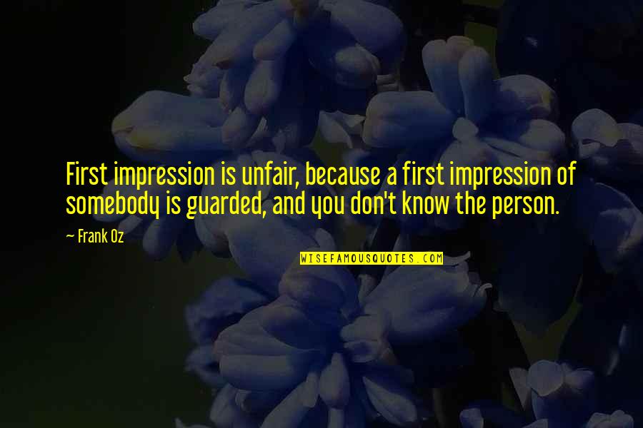 First Impression Quotes By Frank Oz: First impression is unfair, because a first impression