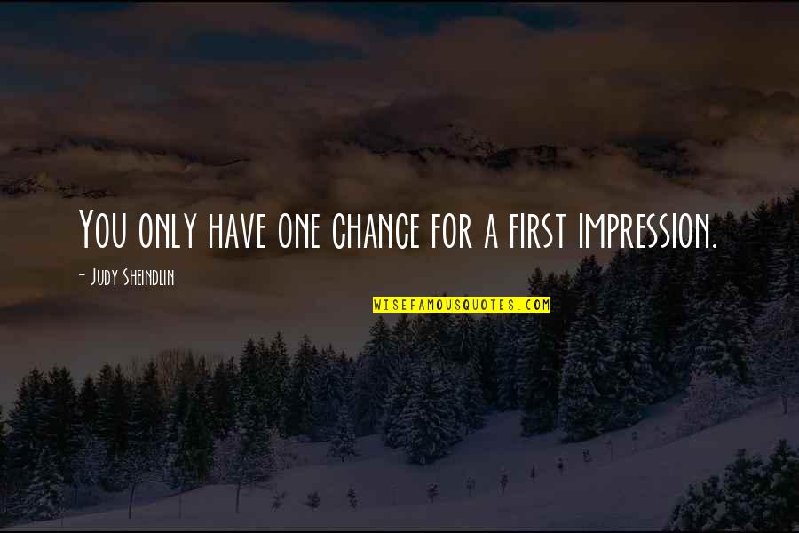 First Impression Quotes By Judy Sheindlin: You only have one chance for a first