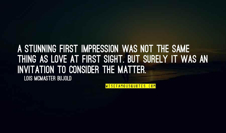 First Impression Quotes By Lois McMaster Bujold: A stunning first impression was not the same