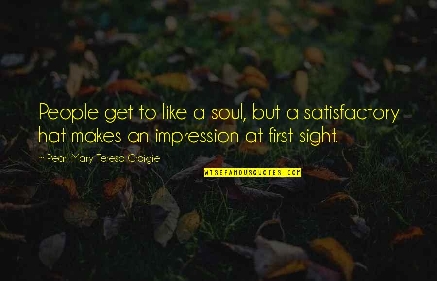 First Impression Quotes By Pearl Mary Teresa Craigie: People get to like a soul, but a
