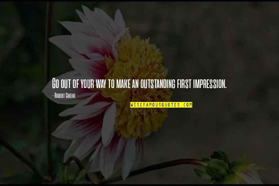 First Impression Quotes By Robert Cheeke: Go out of your way to make an