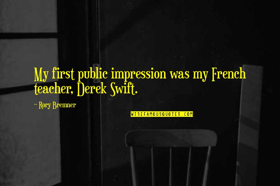 First Impression Quotes By Rory Bremner: My first public impression was my French teacher,