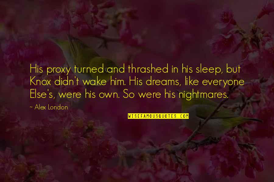 First Impressions Lasts Quotes By Alex London: His proxy turned and thrashed in his sleep, First Impressions Lasts Quotes By Alex London: His proxy turned and thrashed in his sleep,