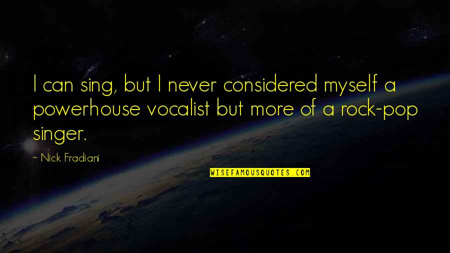 First Impressions Lasts Quotes By Nick Fradiani: I can sing, but I never considered myself First Impressions Lasts Quotes By Nick Fradiani: I can sing, but I never considered myself