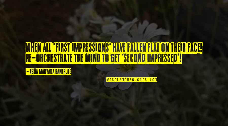 First Impressions Quotes By Abha Maryada Banerjee: When all 'first impressions' have fallen flat on