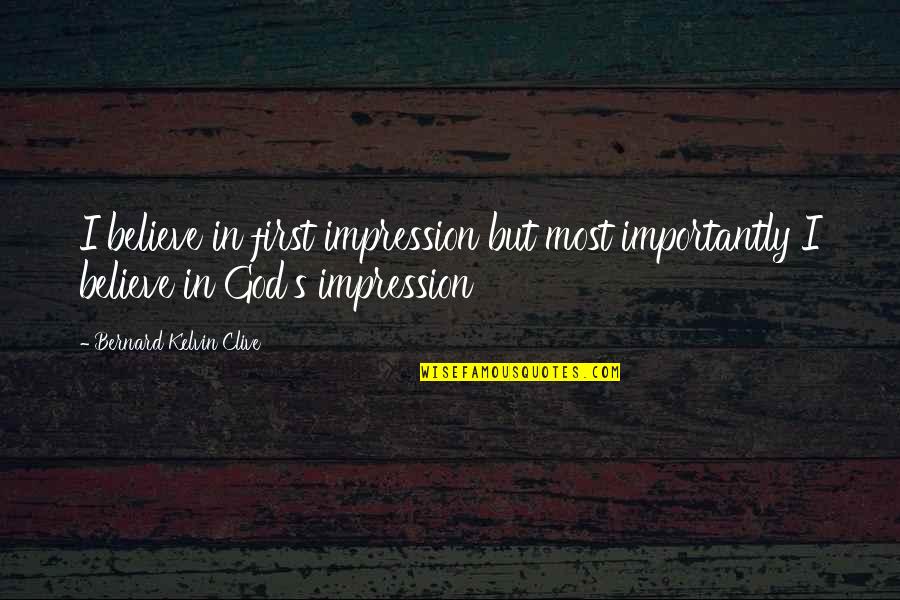 First Impressions Quotes By Bernard Kelvin Clive: I believe in first impression but most importantly First Impressions Quotes By Bernard Kelvin Clive: I believe in first impression but most importantly