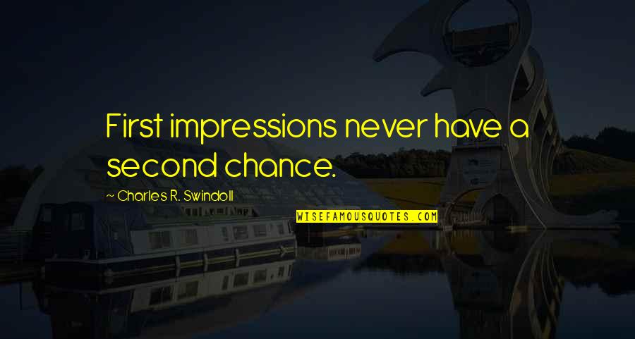 First Impressions Quotes By Charles R. Swindoll: First impressions never have a second chance.