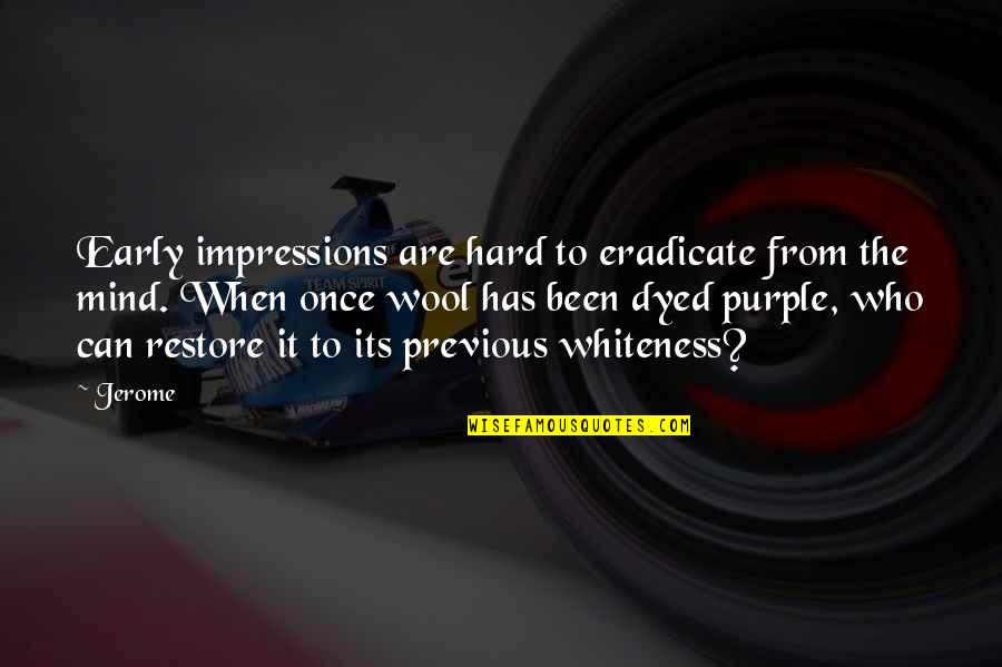 First Impressions Quotes By Jerome: Early impressions are hard to eradicate from the