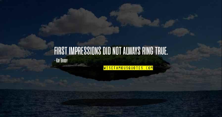 First Impressions Quotes By Kay Brody: first impressions did not always ring true.
