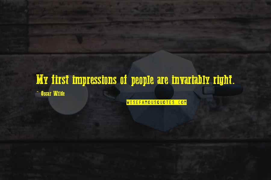 First Impressions Quotes By Oscar Wilde: My first impressions of people are invariably right.