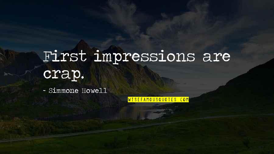 First Impressions Quotes By Simmone Howell: First impressions are crap.
