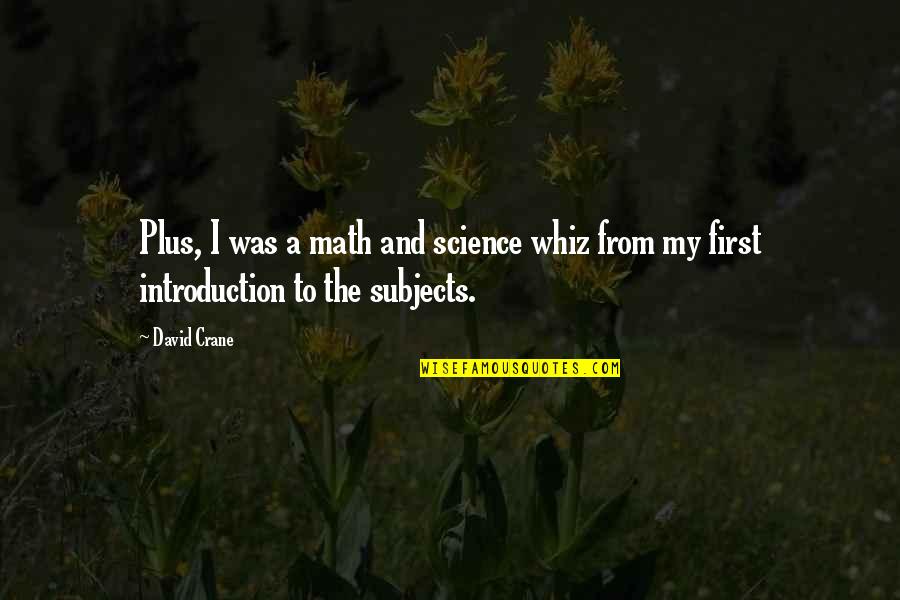 First In Math Quotes By David Crane: Plus, I was a math and science whiz