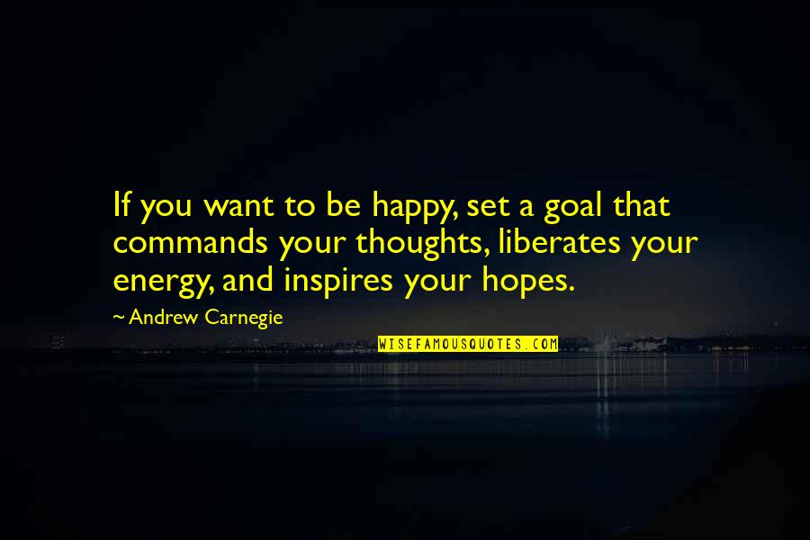 First Infatuation Quotes By Andrew Carnegie: If you want to be happy, set a