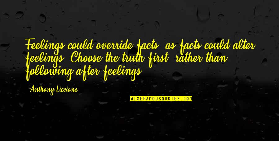 First Instincts Quotes By Anthony Liccione: Feelings could override facts, as facts could alter