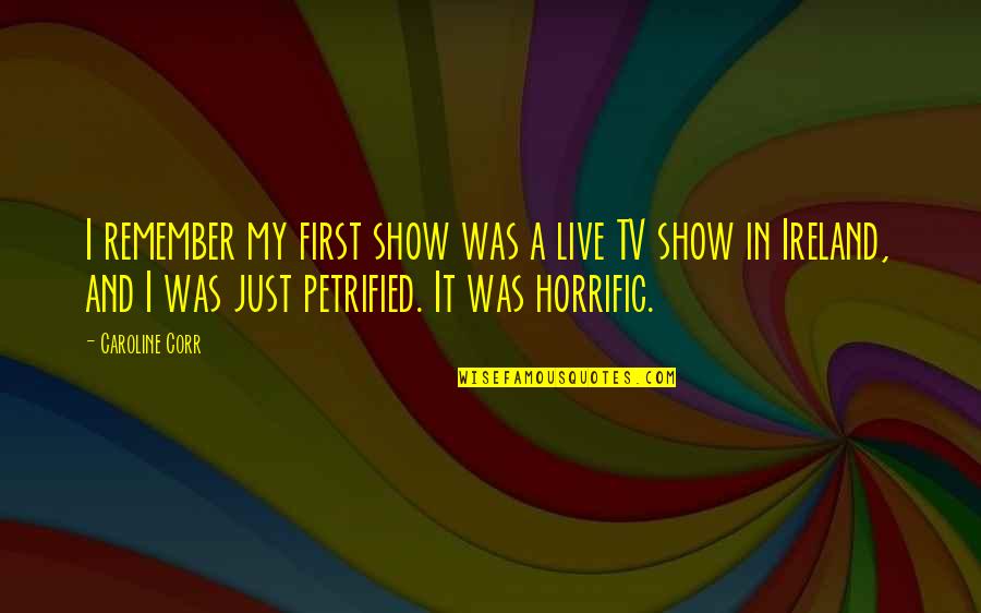 First Ireland Quotes By Caroline Corr: I remember my first show was a live First Ireland Quotes By Caroline Corr: I remember my first show was a live