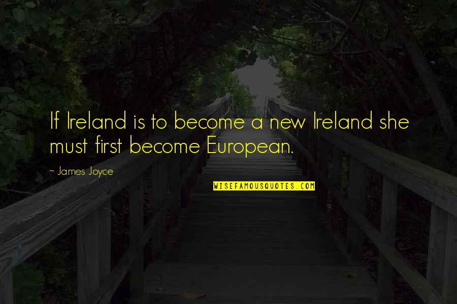 First Ireland Quotes By James Joyce: If Ireland is to become a new Ireland