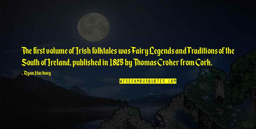 First Ireland Quotes By Ryan Hackney: The first volume of Irish folktales was Fairy First Ireland Quotes By Ryan Hackney: The first volume of Irish folktales was Fairy