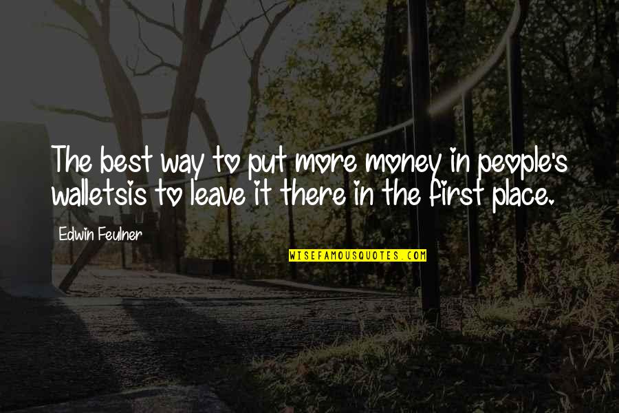 First Is The Best Quotes By Edwin Feulner: The best way to put more money in