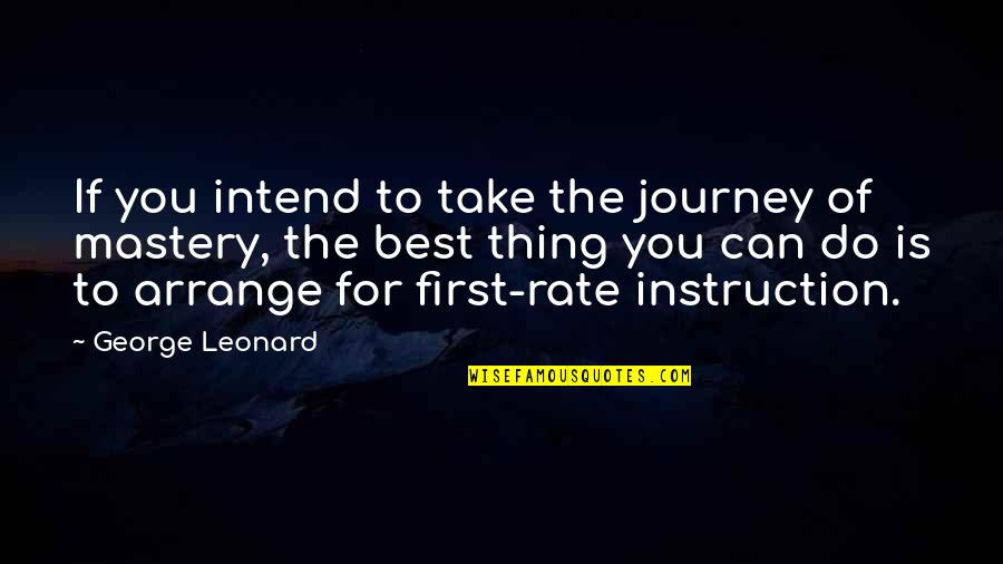 First Is The Best Quotes By George Leonard: If you intend to take the journey of