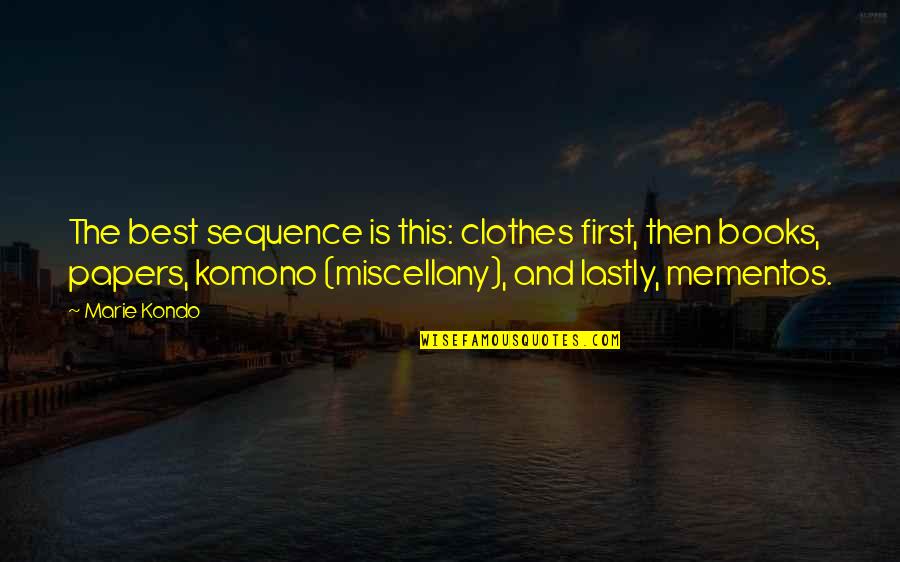 First Is The Best Quotes By Marie Kondo: The best sequence is this: clothes first, then