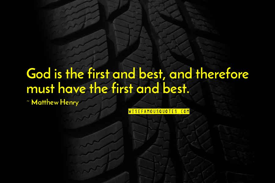 First Is The Best Quotes By Matthew Henry: God is the first and best, and therefore