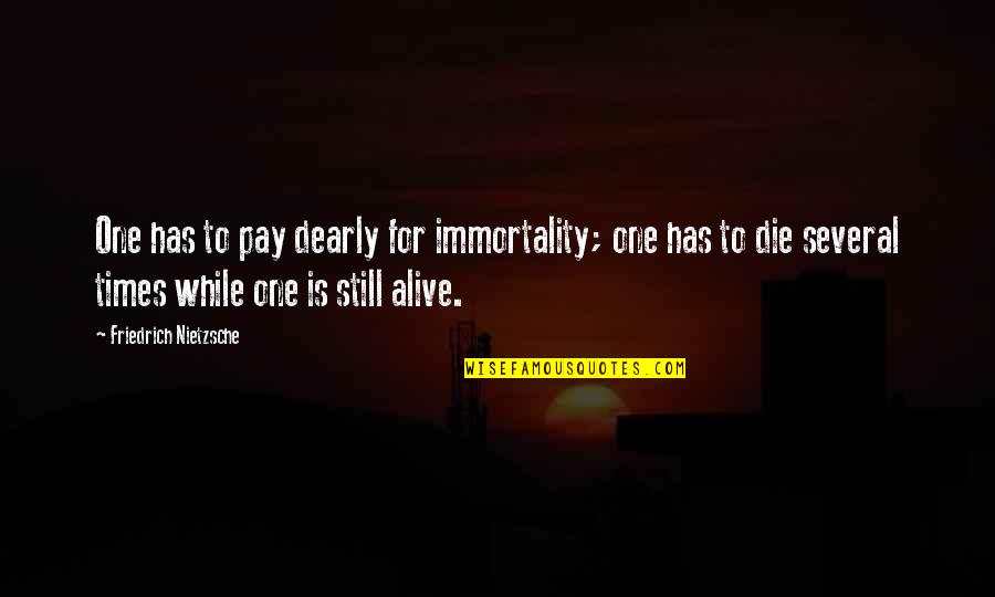 First Job Anniversary Quotes By Friedrich Nietzsche: One has to pay dearly for immortality; one