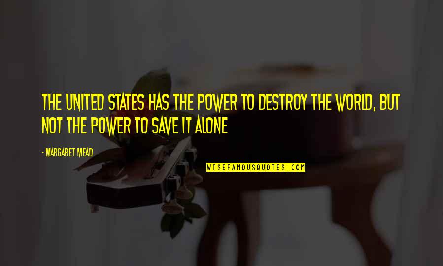 First Job Inspirational Quotes By Margaret Mead: The United States has the power to destroy