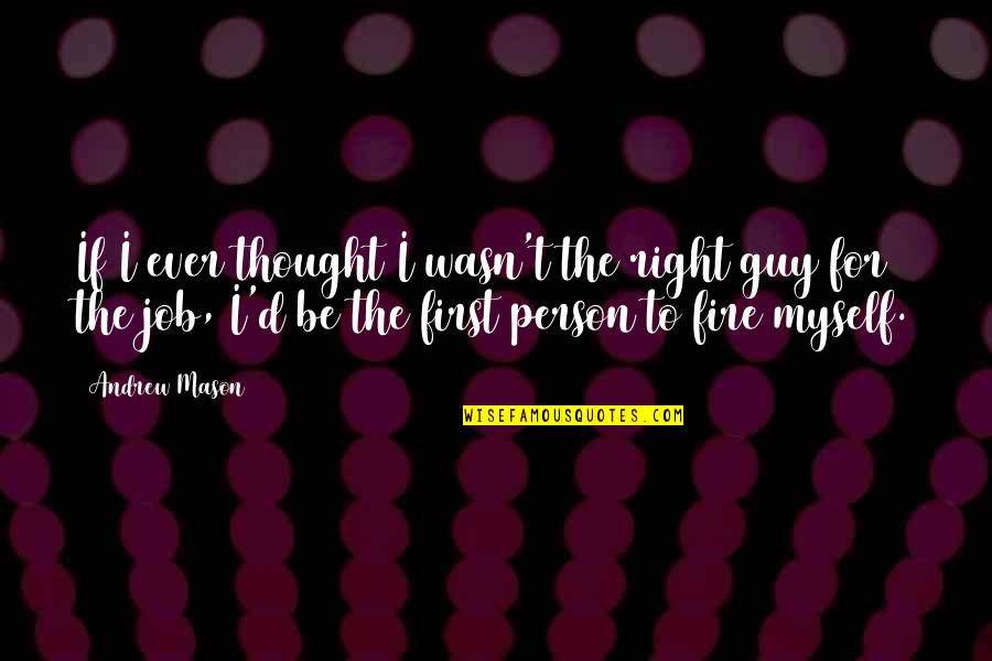 First Jobs Quotes By Andrew Mason: If I ever thought I wasn't the right First Jobs Quotes By Andrew Mason: If I ever thought I wasn't the right