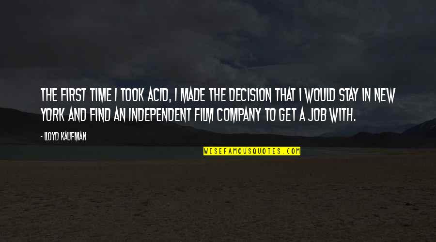 First Jobs Quotes By Lloyd Kaufman: The first time I took acid, I made First Jobs Quotes By Lloyd Kaufman: The first time I took acid, I made