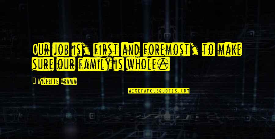 First Jobs Quotes By Michelle Obama: Our job is, first and foremost, to make First Jobs Quotes By Michelle Obama: Our job is, first and foremost, to make