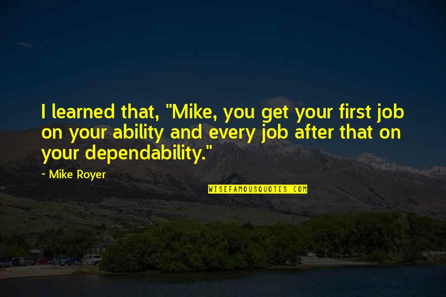 First Jobs Quotes By Mike Royer: I learned that, "Mike, you get your first First Jobs Quotes By Mike Royer: I learned that, "Mike, you get your first