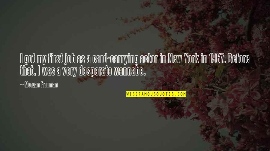 First Jobs Quotes By Morgan Freeman: I got my first job as a card-carrying First Jobs Quotes By Morgan Freeman: I got my first job as a card-carrying