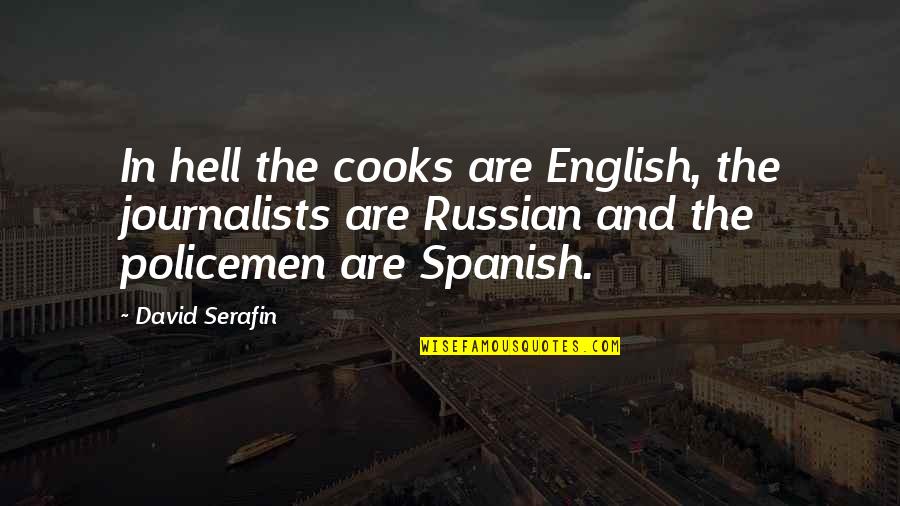 First Kiss Awesome Quotes By David Serafin: In hell the cooks are English, the journalists