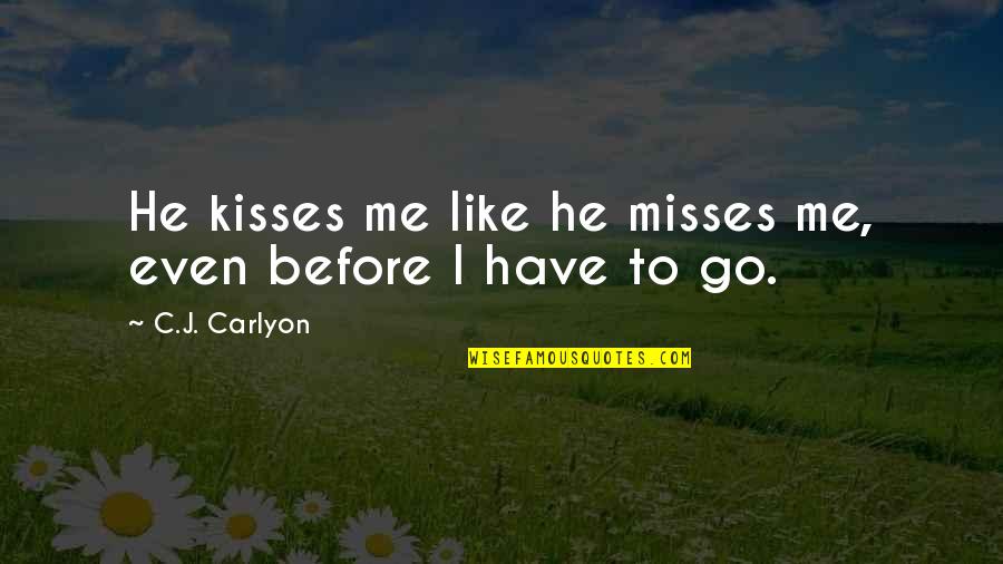 First Kiss Love Quotes By C.J. Carlyon: He kisses me like he misses me, even