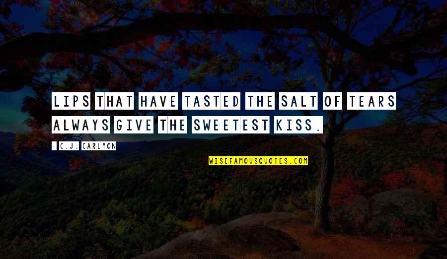 First Kiss Love Quotes By C.J. Carlyon: Lips that have tasted the salt of tears