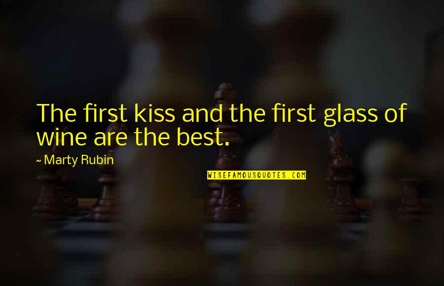 First Kiss Love Quotes By Marty Rubin: The first kiss and the first glass of