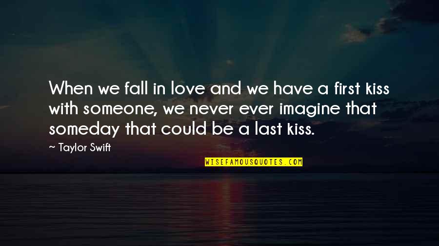 First Kiss Love Quotes By Taylor Swift: When we fall in love and we have