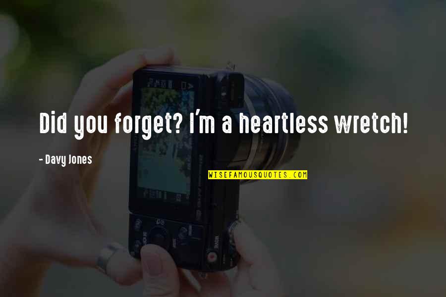 First Kiss Tagalog Quotes By Davy Jones: Did you forget? I'm a heartless wretch! First Kiss Tagalog Quotes By Davy Jones: Did you forget? I'm a heartless wretch!