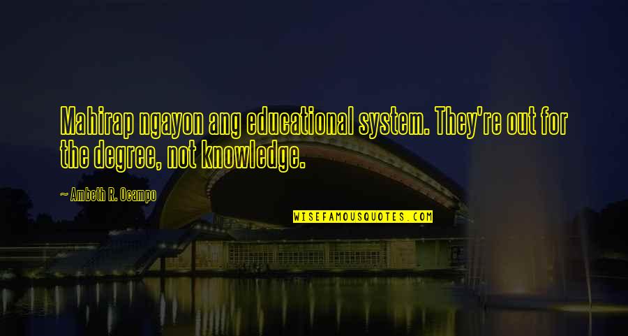 First Language Acquisition Quotes By Ambeth R. Ocampo: Mahirap ngayon ang educational system. They're out for