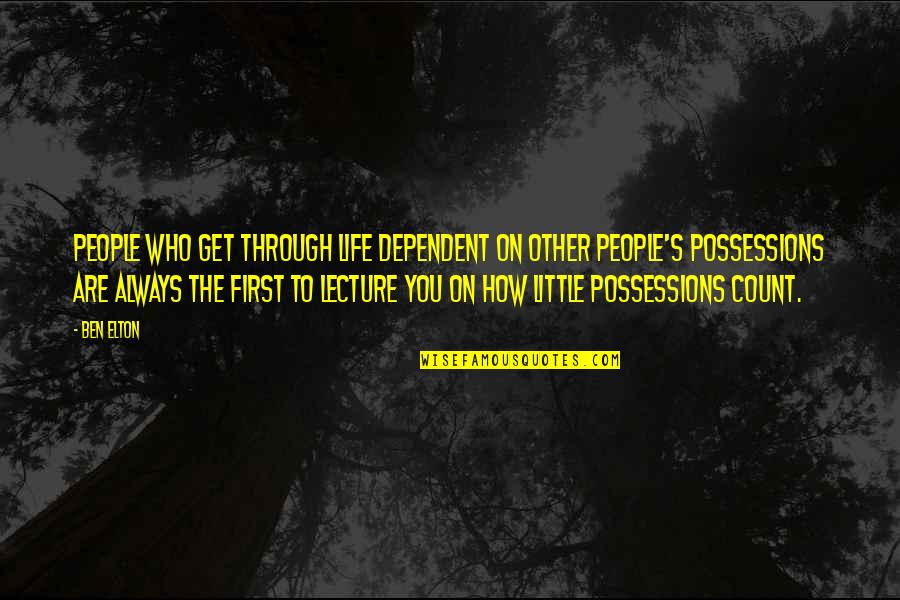 First Life Quotes By Ben Elton: People who get through life dependent on other First Life Quotes By Ben Elton: People who get through life dependent on other