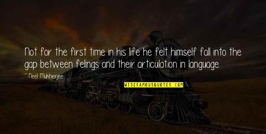 First Life Quotes By Neel Mukherjee: Not for the first time in his life First Life Quotes By Neel Mukherjee: Not for the first time in his life