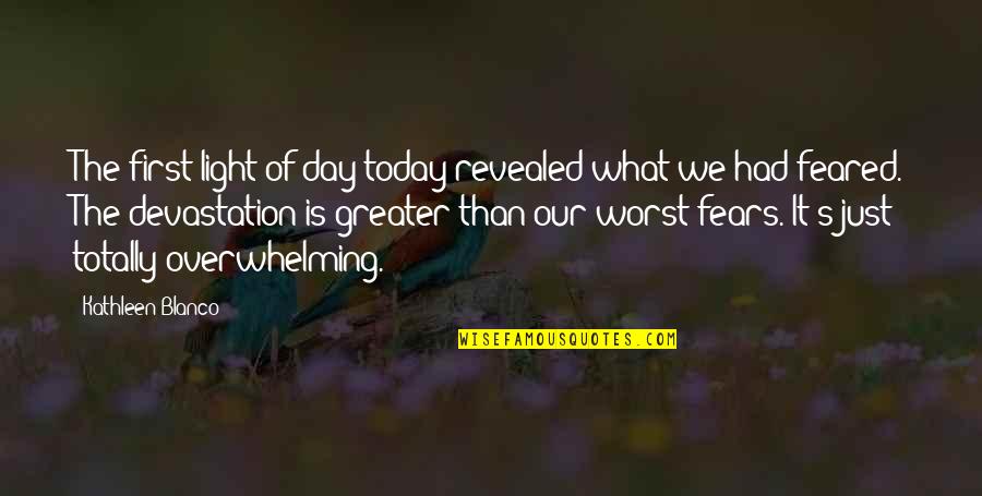 First Light Of The Day Quotes By Kathleen Blanco: The first light of day today revealed what First Light Of The Day Quotes By Kathleen Blanco: The first light of day today revealed what