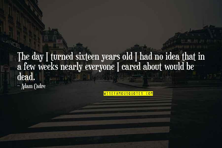 First Lines Quotes By Adam Cadre: The day I turned sixteen years old I
