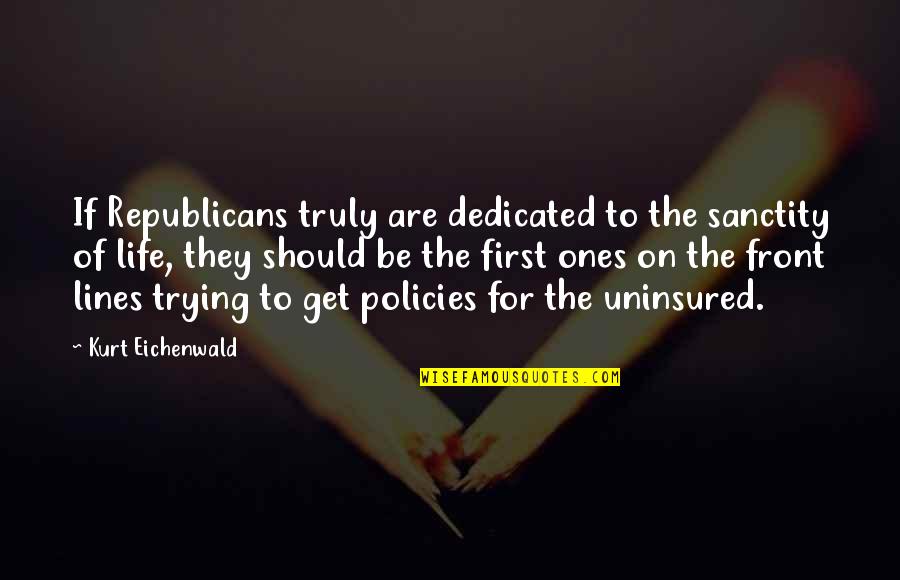 First Lines Quotes By Kurt Eichenwald: If Republicans truly are dedicated to the sanctity