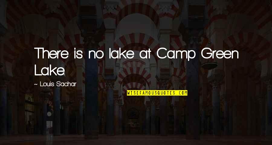 First Lines Quotes By Louis Sachar: There is no lake at Camp Green Lake.