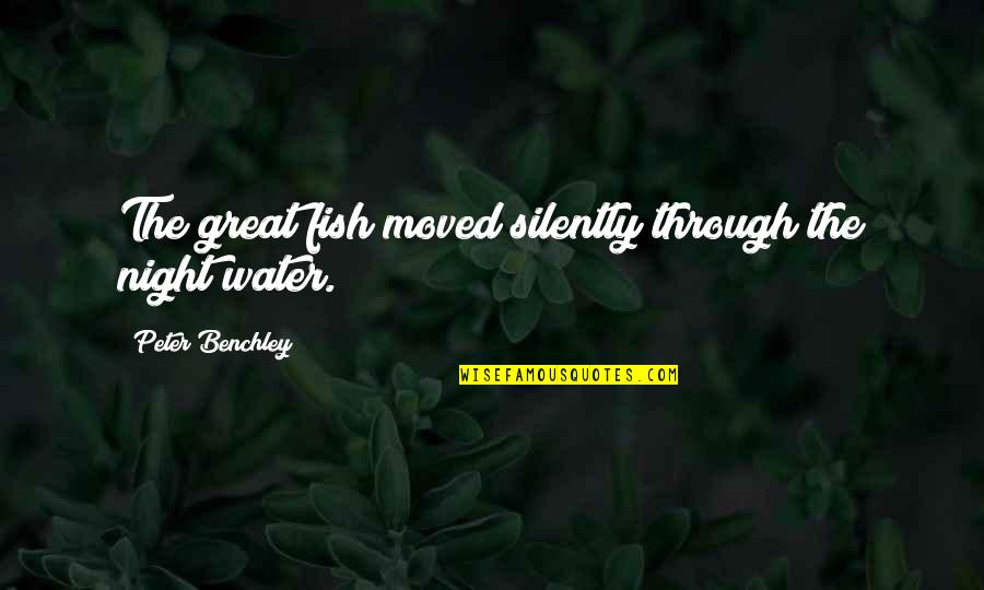 First Lines Quotes By Peter Benchley: The great fish moved silently through the night