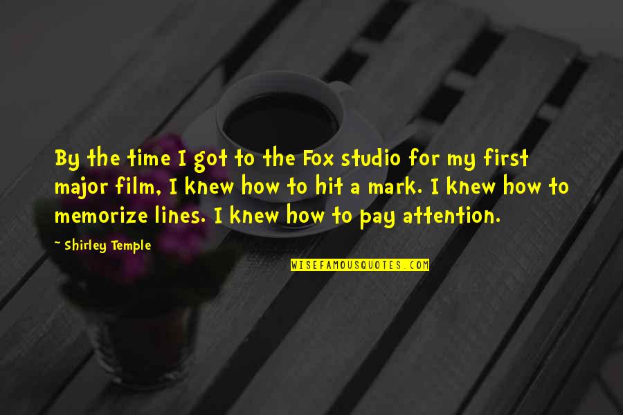 First Lines Quotes By Shirley Temple: By the time I got to the Fox