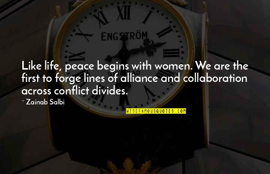 First Lines Quotes By Zainab Salbi: Like life, peace begins with women. We are