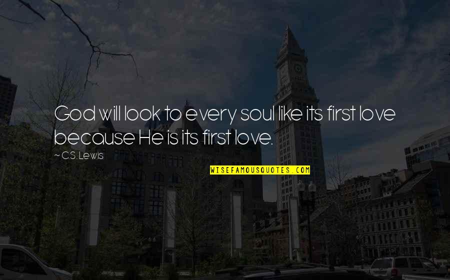 First Look Love Quotes By C.S. Lewis: God will look to every soul like its