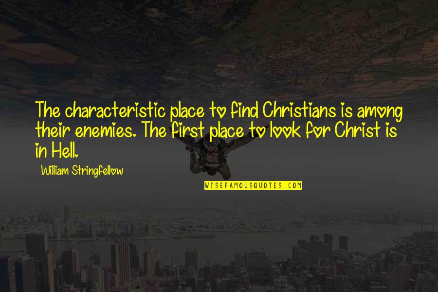 First Looks Quotes By William Stringfellow: The characteristic place to find Christians is among First Looks Quotes By William Stringfellow: The characteristic place to find Christians is among